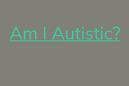 Am I Autistic?